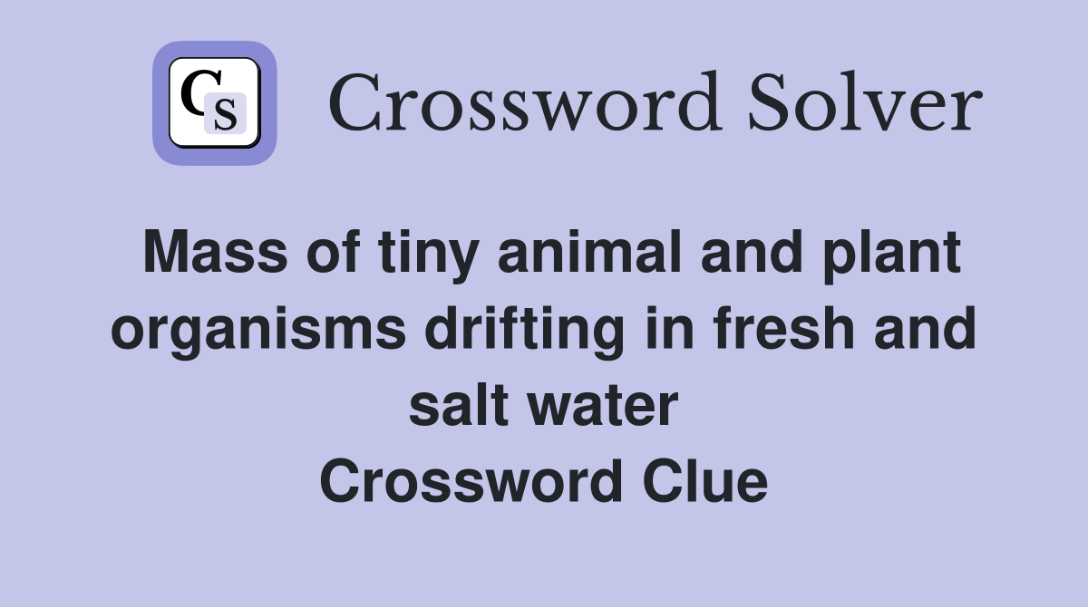 Mass of tiny animal and plant organisms drifting in fresh and salt